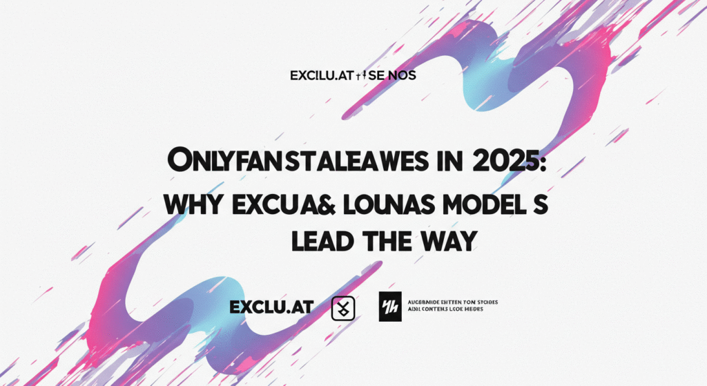 OnlyFans Alternatives in 2025: Why Exclu.at and Lounas Models Lead the Way